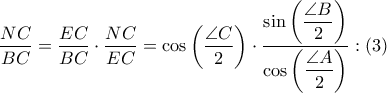  \displaystyle \frac{NC}{BC}=\frac{EC}{BC}\cdot \frac{NC}{EC}=\cos \left ( \displaystyle \frac{\angle C}{2} \right )\cdot \frac{\sin \left ( \displaystyle\frac{\angle B}{2} \right )}{\cos \left ( \displaystyle\frac{\angle A}{2} \right )}:(3)