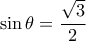 \sin  \theta = \dfrac {\sqrt 3}{2} 