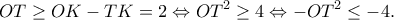 \displaystyle OT \ge OK - TK = 2 \Leftrightarrow O{T^2} \ge 4 \Leftrightarrow  - O{T^2} \le  - 4.