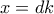 x=dk