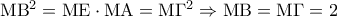 {\rm M}{{\rm B}^2} = {\rm M}{\rm E} \cdot {\rm M}{\rm A} = {\rm M}{\Gamma ^2} \Rightarrow {\rm M}{\rm B} = {\rm M}\Gamma  = 2