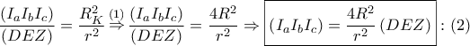 \displaystyle{\frac{{\left( {{I_a}{I_b}{I_c}} \right)}}{{\left( {DEZ} \right)}} = \frac{{R_K^2}}{{{r^2}}}\mathop  \Rightarrow \limits^{\left( 1 \right)} \frac{{\left( {{I_a}{I_b}{I_c}} \right)}}{{\left( {DEZ} \right)}} = \frac{{4{R^2}}}{{{r^2}}} \Rightarrow \boxed{\left( {{I_a}{I_b}{I_c}} \right) = \frac{{4{R^2}}}{{{r^2}}}\left( {DEZ} \right)}:\left( 2 \right)}