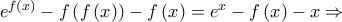 e^{f\left ( x \right )}-f\left ( f\left ( x \right ) \right )-f\left ( x \right )=e^{x}-f\left ( x \right )-x\Rightarrow