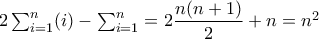 2\sum_{i=1}^{n}(i)-\sum_{i=1}^{n}=2\dfrac{n(n+1)}{2}+n=n^2