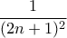 \dfrac {1} {(2n+1)^2}
