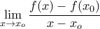 \displaystyle{\mathop {\lim }\limits_{x \to x_o } \frac{{f(x) - f(x_0 )}}{{x - x_o }}}