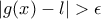 |g(x) - l| > \epsilon