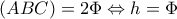 \displaystyle (ABC) = 2\Phi  \Leftrightarrow h = \Phi 