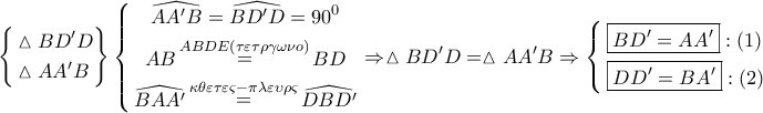 \displaystyle{ 
\left\{ \begin{gathered} 
  \vartriangle BD{'}D \hfill \\ 
  \vartriangle AA{'}B \hfill \\  
\end{gathered}  \right\}\left\{ \begin{gathered} 
  \widehat{AA{'}B} = \widehat{BD{'}D} = 90^0  \\  
  AB\mathop  = \limits^{ABDE(\tau \varepsilon \tau \rho \gamma \omega \nu o)} BD \\  
  \widehat{BAA{'}}\mathop  = \limits^{\kappa \theta \varepsilon \tau \varepsilon \varsigma  - \pi \lambda \varepsilon \upsilon \rho \varsigma } \widehat{DBD{'}} \\  
\end{gathered}  \right. \Rightarrow \vartriangle BD{'}D = \vartriangle AA'B \Rightarrow \left\{ \begin{gathered} 
  \boxed{BD{'} = AA{'}}:\left( 1 \right) \hfill \\ 
  \boxed{DD{'} = BA{'}}:\left( 2 \right) \hfill \\  
\end{gathered}  \right. 
}