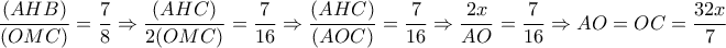 \dfrac{(AHB)}{(OMC)}= \dfrac{7}{8 } \Rightarrow \dfrac{(AHC)}{2(OMC)}= \dfrac{7}{16} \Rightarrow \dfrac{(AHC)}{(AOC)}= \dfrac{7}{16} \Rightarrow \dfrac{2x}{AO}= \dfrac{7}{16} \Rightarrow AO=OC= \dfrac{32x}{7} \dfrac{(AHB)}{(OMC)}= \dfrac{7}{8 } \Rightarrow \dfrac{(AHC)}{2(OMC)}= \dfrac{7}{16} \Rightarrow \dfrac{(AHC)}{(AOC)}= \dfrac{7}{16} \Rightarrow \dfrac{2x}{AO}= \dfrac{7}{16} \Rightarrow AO=OC= \dfrac{32x}{7}