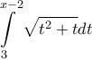 \displaystyle{\int\limits_3^{x - 2} {\sqrt {t^2  + t} dt} }