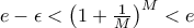e - \epsilon  < \left ( 1 + \frac{1}{M} \right )^ M < e