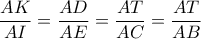 \displaystyle\frac{AK}{AI}=\frac{AD}{AE}=\frac{AT}{AC}=\frac{AT}{AB}