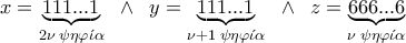 x=\underset{2\nu \; \psi \eta \varphi \acute{\iota } \alpha }{\underbrace{111...1}} \; \; \wedge  \; \; y=\underset{\nu+1 \; \psi \eta \varphi \acute{\iota } \alpha }{\underbrace{111...1}} \; \; \wedge  \; \; z=\underset{\nu \; \psi \eta \varphi \acute{\iota } \alpha }{\underbrace{666...6}}