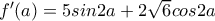f'(a)=5sin2a+2\sqrt{6}cos2a