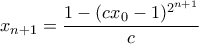 \displaystyle x_{n+1} =\frac{1 -(cx_0-1)^{2^{n+1}}}{c}