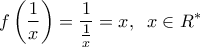 \displaystyle f\left( {\frac{1}{x}} \right) = \frac{1}{{\frac{1}{x}}} = x,\;\;x \in {R^*}