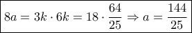 \boxed{8a = 3k \cdot 6k = 18 \cdot \frac{{64}}{{25}} \Rightarrow a = \frac{{144}}{{25}}} \boxed{8a = 3k \cdot 6k = 18 \cdot \frac{{64}}{{25}} \Rightarrow a = \frac{{144}}{{25}}}
