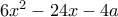6x^2-24x-4a