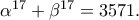 \alpha ^{17}+\beta ^{17}=3571.