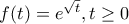 f(t)={{e}^{\sqrt{t}}},t\ge 0