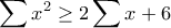 \displaystyle{\sum x^2\geq 2\sum x+6}