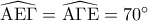 \widehat {{\rm A}{\rm E}\Gamma } = \widehat {{\rm A}\Gamma {\rm E}} = 70^\circ 