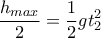  \displaystyle\frac{h_{max}}{2}=\frac{1}{2}gt_{2}^{2} 