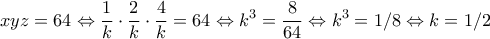 \displaystyle{xyz=64\Leftrightarrow \frac{1}{k}\cdot \frac{2}{k}\cdot \frac{4}{k}=64\Leftrightarrow {{k}^{3}}=\frac{8}{64}\Leftrightarrow {{k}^{3}}=1/8\Leftrightarrow k=1/2}