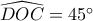 \widehat {DOC} = 45^\circ