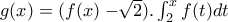 g(x)=(f(x)-\sqrt[]{2}).\int_{2}^{x}f(t)dt
