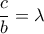 \dfrac{c}{b}=\lambda