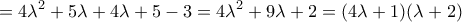 \displaystyle{=4\lambda^2+5\lambda+4\lambda+5 -3=4\lambda^2+9\lambda+2=(4\lambda+1)(\lambda+2)}