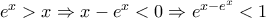 e^x>x\Rightarrow x-e^x<0\Rightarrow e^{x-e^x}<1