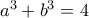 a^3+b^3=4