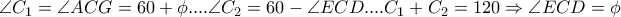 \angle C_{1}=\angle ACG=60+\phi.... \angle C_{2}=60-\angle ECD....C_{1}+C_{2}=120\Rightarrow \angle ECD=\phi