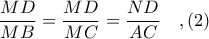 \displaystyle \frac{MD}{MB} = \frac{MD}{MC} = \frac{ND}{AC}\ \ \ ,(2)