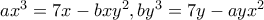 ax^3=7x-bxy^2, by^3=7y-ayx^2
