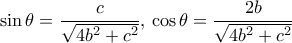 \sin \theta = \dfrac {c}{\sqrt {4b^2+c^2}}, \, \cos \theta = \dfrac {2b}{\sqrt {4b^2+c^2}}
