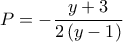 \displaystyle{P =  - \frac{{y + 3}}{{2\left( {y - 1} \right)}}}