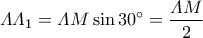 \varLambda\varLambda_1=\varLambda M\sin 30^{\circ}=\dfrac{\varLambda M}{2}