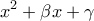 \displaystyle{\displaystyle {x^2} + \beta x + \gamma }