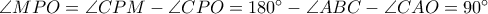 \angle MPO=\angle CPM-\angle CPO=180^\circ-\angle ABC-\angle CAO=90^\circ
