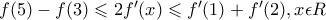 f(5)-f(3)\leqslant 2f'(x)\leqslant f'(1)+f'(2),x\epsilon R