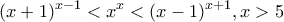 \displaystyle{(x+1)^{x-1}<x^x<(x-1)^{x+1} , x>5}