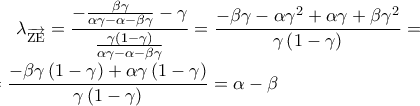 \displaystyle 
\lambda _{\overrightarrow {{\rm Z}{\rm E}} }  = \frac{{ - \frac{{\beta \gamma }}{{\alpha \gamma  - \alpha  - \beta \gamma }} - \gamma }}{{\frac{{\gamma \left( {1 - \gamma } \right)}}{{\alpha \gamma  - \alpha  - \beta \gamma }}}} = \frac{{ - \beta \gamma  - \alpha \gamma ^2  + \alpha \gamma  + \beta \gamma ^2 }}{{\gamma \left( {1 - \gamma } \right)}} = \\ 
\\ 
=\frac{{ - \beta \gamma \left( {1 - \gamma } \right) + \alpha \gamma \left( {1 - \gamma } \right)}}{{\gamma \left( {1 - \gamma } \right)}} = \alpha  - \beta