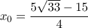 {x_0} = \dfrac{{5\sqrt {33}  - 15}}{4}