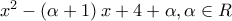 x^2 - \left( {\alpha  + 1} \right)x + 4 + \alpha , \alpha  \in R