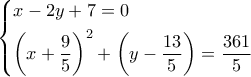 \left\{ \begin{gathered} 
  x - 2y + 7 = 0 \hfill \\ 
  {\left( {x + \frac{9}{5}} \right)^2} + \left( {y - \frac{{13}}{5}} \right) = \frac{{361}}{5} \hfill \\  
\end{gathered}  \right.