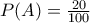 P(A) = \frac{{20}}{{100}}